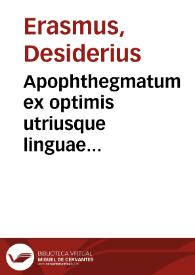 Apophthegmatum ex optimis utriusque linguae scriptoribus / per Des. Erasmum Roterodamum collectorum libri octo | Biblioteca Virtual Miguel de Cervantes