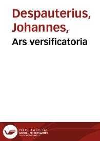Ars versificatoria / Ioannis Despauterij...; adiectis côplusculis ... praemissa Isagogae Ascensiana, aucta & recognita; addita est Despauterij recriminatio in aduersarium...; additus in super est index alphabeticus... | Biblioteca Virtual Miguel de Cervantes