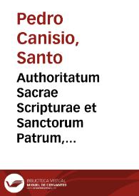Authoritatum Sacrae Scripturae et Sanctorum Patrum, quae in Catechismo Doctoris Petri Canisii ... citantur..., pars quarta : De altera parte iustitiae christianae, quae in bonis consectandis est posita... | Biblioteca Virtual Miguel de Cervantes