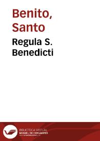 Regula S. Benedicti / cum ... commentariis Ioannis de Turre Cremata...; item De viris illustribus Ordinis S. Benedicti, libri IIII Ioannis Trithemij...; tum etiam Regulae D. Basilij, D. Augustini, & S. Francisci... | Biblioteca Virtual Miguel de Cervantes