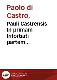 Pauli Castrensis In primam Infortiati partem commentaria / cum multis tùm D. Francisci Curtij, tùm etiam aliorum ...  adnotationibus illustrata... | Biblioteca Virtual Miguel de Cervantes