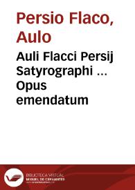 Auli Flacci Persij Satyrographi ... Opus emendatum / interpretantibus Joanne Baptista Plautio ... necnõ Joanne Britãnico Brixiano ac Bartholomeo Fontio ... cum suis figuris & ... apostillis... | Biblioteca Virtual Miguel de Cervantes