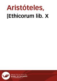 [Ethicorum lib. X / cum Auerr. exactiss. commentariis; Politicorum lib. VIII ac  Oeconomicorum lib. II   Leonardo Aretino interprete] | Biblioteca Virtual Miguel de Cervantes