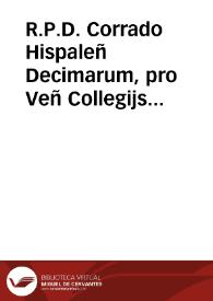 R.P.D. Corrado Hispaleñ Decimarum, pro Veñ Collegijs Societatis Iesu, contra Capitulum, De consuetudine Mendicantium in Litteris Leonis XI praeseruata : Quinta Iuris, et Facti / [Io. Naldus] | Biblioteca Virtual Miguel de Cervantes