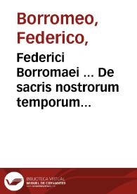 Federici Borromaei ... De sacris nostrorum temporum oratoribus libri quinque | Biblioteca Virtual Miguel de Cervantes
