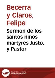 Sermon de los santos niños martyres Justo, y Pastor / que ... predico el Doctor don Phelipe Becerra y Claros... | Biblioteca Virtual Miguel de Cervantes