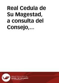Real Cedula de Su Magestad, a consulta del Consejo, por la qual se sirve declarar, que en todos los pueblos en donde huviesse Gefe Militar, haya de conocer èste de las causas, y delitos que cometiessen los militares, y en donde no los hubiesse, las Justicias ordinarias / [Don Joseph Manuel de Vargas] | Biblioteca Virtual Miguel de Cervantes