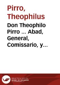 Don Theophilo Pirro ... Abad, General, Comissario, y Visitador Apostolico de todo el Orden de San Basilio Magno ... a nuestros devotos amigos [el señor don Andres de  Quiñones Canonigo  de la Iª de Granada Abbad desta i Juez conservador appostolico de  n<uestr>as bullas pontificias i previlegios en estos Reinos de España]... | Biblioteca Virtual Miguel de Cervantes