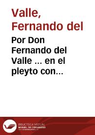 Por Don Fernando del Valle ... en el pleyto con Alfonso Bocache ... sobre delito de alzamiento, y con Ivan de Casanova, y Pedro de Menviela... / [Bernardo de Castro y  Azeuedo]. | Biblioteca Virtual Miguel de Cervantes