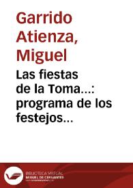 Las fiestas de la Toma... : programa de los festejos con que la ... ciudad de Granada ha acordado celebrar en los días 1 al 6 de Enero de 1892 en el IV Centenario de su Reconquista / por Miguel Garrido Atienza | Biblioteca Virtual Miguel de Cervantes