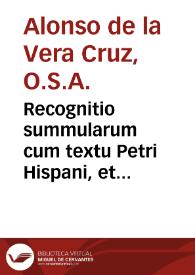Recognitio summularum cum textu Petri Hispani, et Aristotelis... : accesserunt libri duo, primus, de topicis dialecticis ; secundus, de elenchis ; postremo, Breue epitome summularum | Biblioteca Virtual Miguel de Cervantes