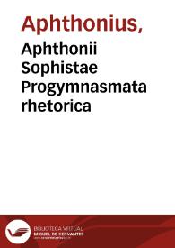Aphthonii Sophistae Progymnasmata rhetorica / Rodolpho Agricola interprete; cum scholijs nuper additis per  Franciscum Sanctium Brocensem... | Biblioteca Virtual Miguel de Cervantes