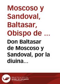 Don Baltasar de Moscoso y Sandoval, por la diuina miseracion ... Cardenal ... Arçobispo de Toledo ... Deseando cumplir con las obligaciones en que Dios nuestro Señor se ha seruido de ponernos ... señalamos para q[ue] se haga la primera mission ... començâdo desde el primero Domingo de Quaresma... [Edicto proclamando la Misión y forma de ganar los jubileos para el año 1647] | Biblioteca Virtual Miguel de Cervantes