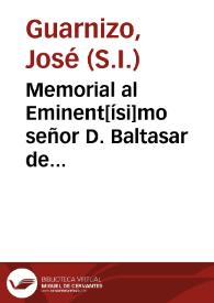 Memorial al Eminent[ísi]mo señor D. Baltasar de Moscoso y Sandoval ... sobre el proximo estado que tiene para que se defina por dogma de Fè la opinion pia, que afirma, que la Madre de Dios fue concebida sin pecado original / por el Padre Ioseph Guarnizo... | Biblioteca Virtual Miguel de Cervantes