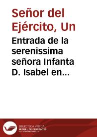 Entrada de la serenissima señora Infanta D. Isabel en la ciudad de Breda : fiestas y recebimiento que se le hizo, con otras cosas deste proposito ... Es carta de un señor del exercito, escrita a veinte de junio a un señor destos Reynos | Biblioteca Virtual Miguel de Cervantes