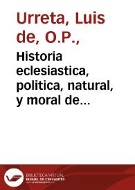 Historia eclesiastica, politica, natural, y moral de los grandes y remotos Reynos de la Etiopia, monarchia del Emperador, llamado Preste Iuan de las Indias... / compuesta por ... Luys de Vrreta... | Biblioteca Virtual Miguel de Cervantes