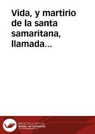 Vida, y martirio de la santa samaritana, llamada Fotina, y de su hijo S. Victor martyr, y general del exercito romano en Seuilla, donde predicò el santo Euangelio / traducida de latin en castellano, por el P. Cristoual de Castro... | Biblioteca Virtual Miguel de Cervantes
