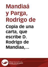 Copia de una carta, que escribe D. Rodrigo de Mandiaa, y Parga, Obispo de Almeria ... al ... señor D. Fernando Fajardo Requesens y Zuñiga ... en que se refieren a Su Excelencia los excessos, que los ministros, y arrendadores de las rentas de los señores temporales del reyno de Granada hazen en la percepcion, y cobrança de los diezmos... | Biblioteca Virtual Miguel de Cervantes