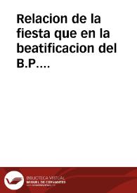 Relacion de la fiesta que en la beatificacion del B.P. Ignacio, fundador de la Compañia de Iesus, hizo su Collegio de la ciudad de Granada en catorze de febrero de 1610 : con el sermon que en ella predico el señor don Sancho Davila y Toledo, Obispo de Iaen... | Biblioteca Virtual Miguel de Cervantes