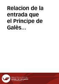 Relacion de la entrada que el Principe de Galès sucessor del Reyno de Inglaterra hizo en Madrid, domingo veynte y seys de março de mil seyscientos y veynte y tres, y de las preuenciones que para ella se hieron [sic]. | Biblioteca Virtual Miguel de Cervantes