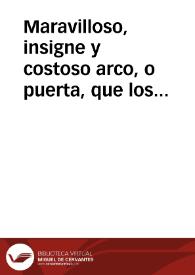 Maravilloso, insigne y costoso arco, o puerta, que los ingleses han hecho en el Pilouriño viejo, por donde ha de entrar su Magestad en Lisboa... | Biblioteca Virtual Miguel de Cervantes