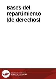 Bases del repartimiento [de derechos] | Biblioteca Virtual Miguel de Cervantes