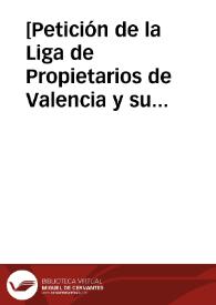[Petición de la Liga de Propietarios de Valencia y su provincia al Ministro de Gracia y Justicia para que se reforme el régimen hipotecario vigente basándose en las propuestas conocidas con el nombre de "Acta Torrens"] | Biblioteca Virtual Miguel de Cervantes