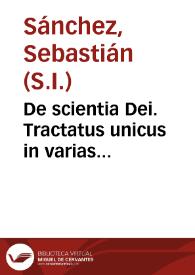 De scientia Dei. Tractatus unicus in varias Disputationes distributus. Ad quaestionem decimam quartam Primae partis S. Thomae Aquinatis... | Biblioteca Virtual Miguel de Cervantes