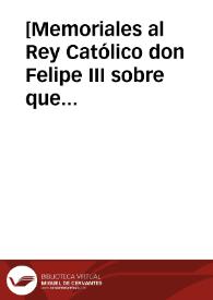 [Memoriales al Rey Católico don Felipe III sobre que se recomiende a los PP. Dominicos que no impugnen la pía creencia de la Concepción Inmaculada]. | Biblioteca Virtual Miguel de Cervantes