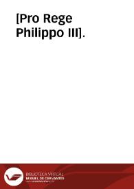 [Pro Rege Philippo III]. | Biblioteca Virtual Miguel de Cervantes