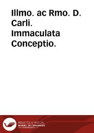 Illmo. ac Rmo. D. Carli. Immaculata Conceptio. | Biblioteca Virtual Miguel de Cervantes