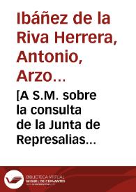 [A S.M. sobre la consulta de la Junta de Represalias acerca del indulto pedido por Juan de Cafarena y su sobrino Juan Bautista Cafarena por ocultación de bienes de franceses y extracción de plata : carta / Antonio de la Riva Herrera] | Biblioteca Virtual Miguel de Cervantes