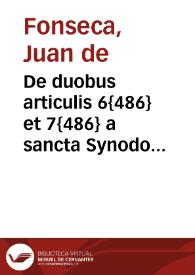 De duobus articulis 6{486} et 7{486} a sancta Synodo propositis circa Sacramentum Ordinis censura, in qua duae controversiae terminantur: Altera de sacra unctione deque aliis caeremoniis quibus Ecclesia in ordinandis ministris usa est hactenus; altera de origine episcopalis ac sacerdotalis potestatis, et de comparatione utriusque | Biblioteca Virtual Miguel de Cervantes