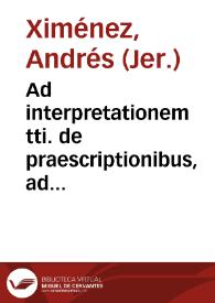 Ad interpretationem tti. de praescriptionibus, ad rubricam, de Ximénez. | Biblioteca Virtual Miguel de Cervantes