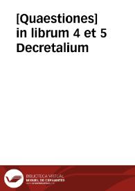 [Quaestiones] in librum 4 et 5 Decretalium | Biblioteca Virtual Miguel de Cervantes