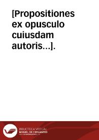 [Propositiones ex opusculo cuiusdam autoris...]. | Biblioteca Virtual Miguel de Cervantes