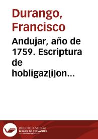 Andujar, año de 1759. Escriptura de hobligaz[i]on ottorgada por Dn. Fran[cis]co Durango vez[in]o y es[criba]no p[ubli]co del num{486} desta ciudad en favor de D{487} Maria Muñoz y Ruiz su sobrina, religiosa en su Convento de Sra. Santa Clara el Real de ella  Pablo Pérez. | Biblioteca Virtual Miguel de Cervantes
