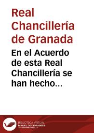 En el Acuerdo de esta Real Chancillería se han hecho notorias las Reales resoluciones siguientes... | Biblioteca Virtual Miguel de Cervantes