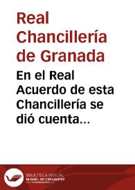 En el Real Acuerdo de esta Chancillería se dió cuenta de la órden comunicada por el Excmo. Sr. Gobernador del Real y Supremo Consejo de Castilla que es como sigue... | Biblioteca Virtual Miguel de Cervantes