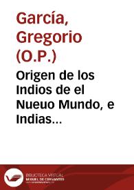 Origen de los Indios de el Nueuo Mundo, e Indias Occidentales / aueriguado con discurso de opiniones por el Padre ... Gregorio Garcia... | Biblioteca Virtual Miguel de Cervantes