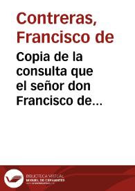 Copia de la consulta que el señor don Francisco de Contreras Presidente de Castilla hizo a su Magestad cerca de que hiziesse merced al Rey no de permitir vsasse de los medios de los sueldos, salarios, gages, ... para ayuda a la paga del servicio de los doze millones ... En Madrid, a doze de noviembre de mil y seyscientos y veynte y quatro. | Biblioteca Virtual Miguel de Cervantes