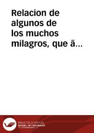 Relacion de algunos de los muchos milagros, que ã obrado Dios nuestro Señor en Munebrega, lugar de la comunidad de Calatayud, por medio de una imagen de San Ignacio de Loyola, Fundador de la Compañia de Iesus, en los meses de Abril y Mayo de 1623 | Biblioteca Virtual Miguel de Cervantes