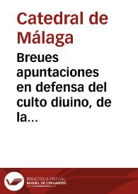 Breues apuntaciones en defensa del culto diuino, de la Santa Iglesia de Malaga y su Obispado, contra el intento de los administradores o arrendadores, de las sisas y alcaualas de su Magestad, en esta dicha ciudad y su tesoreria / [Doctor D. Diego Bermudez de Castro] | Biblioteca Virtual Miguel de Cervantes