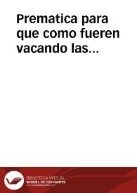 Prematica para que como fueren vacando las Veintiquatrias, Regimientos, i Iuradurias perpetuas que se han acrecentado, desde el año de mil y quinientos y quarenta, se consuman, de manera que queden en el numero que auia el dicho año, y que no se puedan tornar a proueer. | Biblioteca Virtual Miguel de Cervantes
