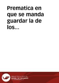 Prematica en que se manda guardar la de los tratamientos y cortesias, y se acrecientan las plenas contra los trãsgressores de lo en ella, y en esta contenido: y que se proceda de oficio no auiendo denunciador, o no prosiguiendo la causa: y la justicia que no lo hiziere y tuuiere cuydado de executarlo, pague de sus bienes las penas que auian de pagar los condenados, y sea suspendido de oficio por dos años. | Biblioteca Virtual Miguel de Cervantes