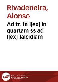 Ad tr. in l[ex] in quartam ss ad l[ex] falcidiam / a. d. licen[cia]to Don Aluaro de Riba de Neira interpretanda, anno 1575 | Biblioteca Virtual Miguel de Cervantes