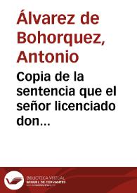 Copia de la sentencia que el señor licenciado don Antonio Aluares de Boorques ... chantre, y canonigo de la Santa Iglesia Cathedral de la ciudad de Cadiz ..., por el Cabuildo de los señores canonigos insacris sede vacante, pronunciò a los 23 dias del mes de nobiembre deste año de 1663, en el pleyto criminal ... contra el licenciado Diego Muñoz Iorquera... / [Licenc. Antonio Aluares de Boorques] | Biblioteca Virtual Miguel de Cervantes
