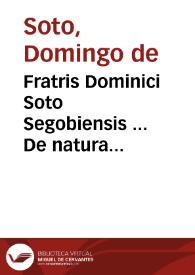 Fratris Dominici Soto Segobiensis ... De natura & gratia libri III, cum Apologia contra reuerendum Episcopum Catharinum | Biblioteca Virtual Miguel de Cervantes