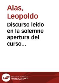 Discurso leído en la solemne apertura del curso académico de 1891 a 1892 / por el doctor D. Leopoldo García Alas y Ureña... | Biblioteca Virtual Miguel de Cervantes