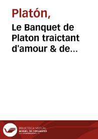Le Banquet de Platon traictant d'amour & de beauté... : les plus notables & meilleures sentences recueillies de toutes les oeuures dudit Platon / le tout en françois par M. Heret | Biblioteca Virtual Miguel de Cervantes